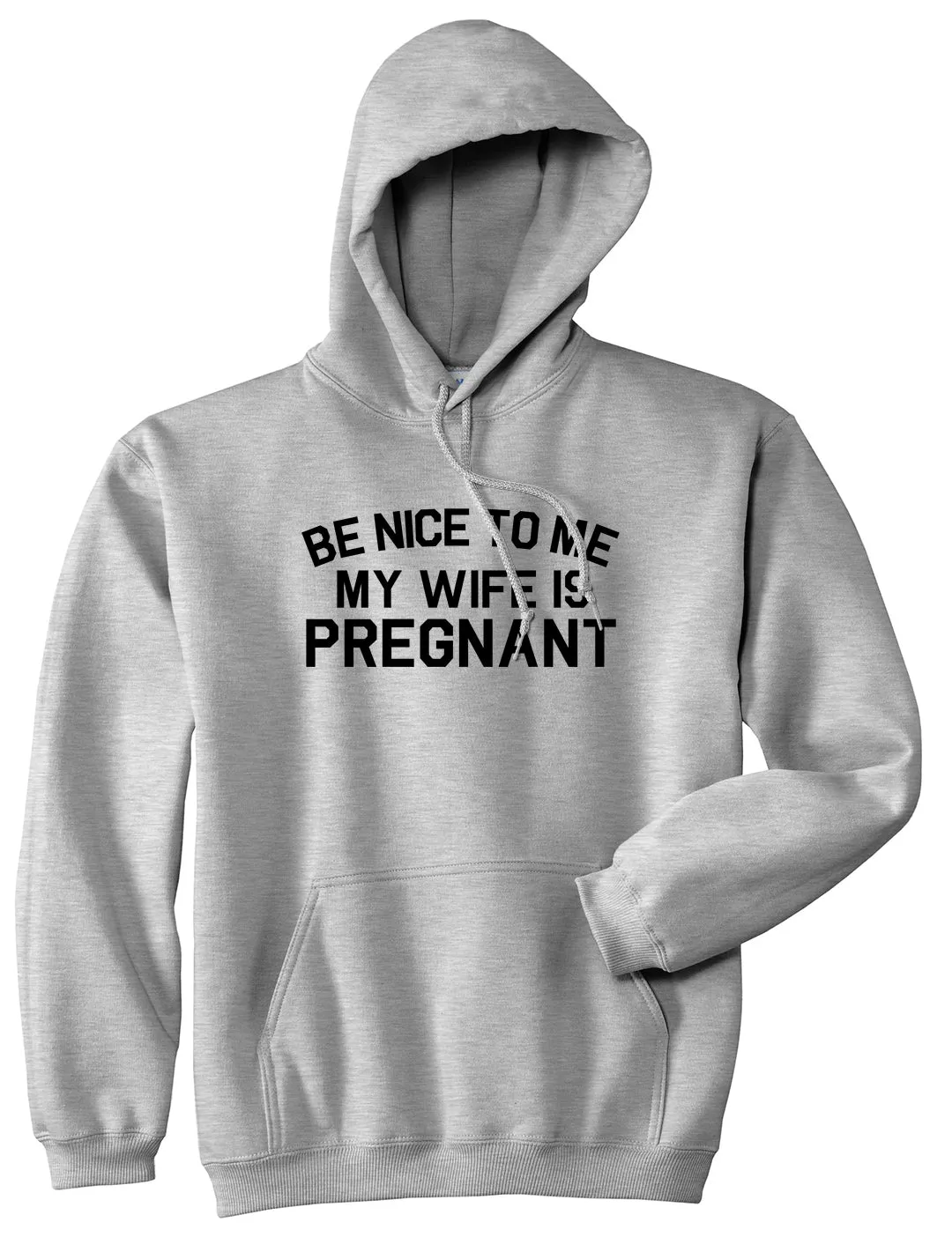 Be Nice To Me My Wife Is Pregnant Mens Pullover Hoodie