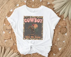 Cowboy Take Me Away Shirt