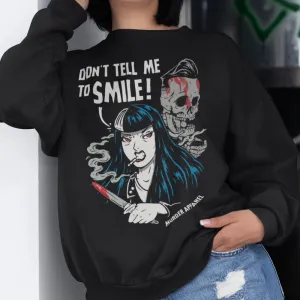 Don't Tell Me To Smile Sweatshirt