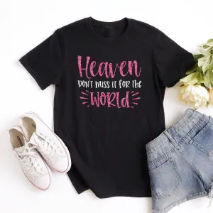 Heaven Don't Miss it For The World Sparkle Tee Shirts For Women - Christian Shirts for Women - Religious Tee Shirts