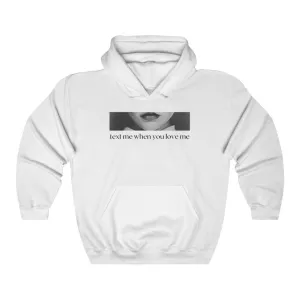 "text me when you love me" Hoodie