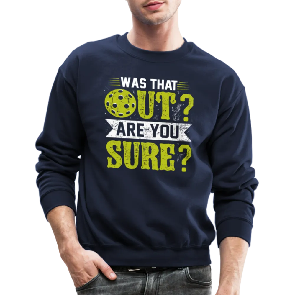 Was That Out? Are You Sure? (Pickleball Humor) Sweatshirt