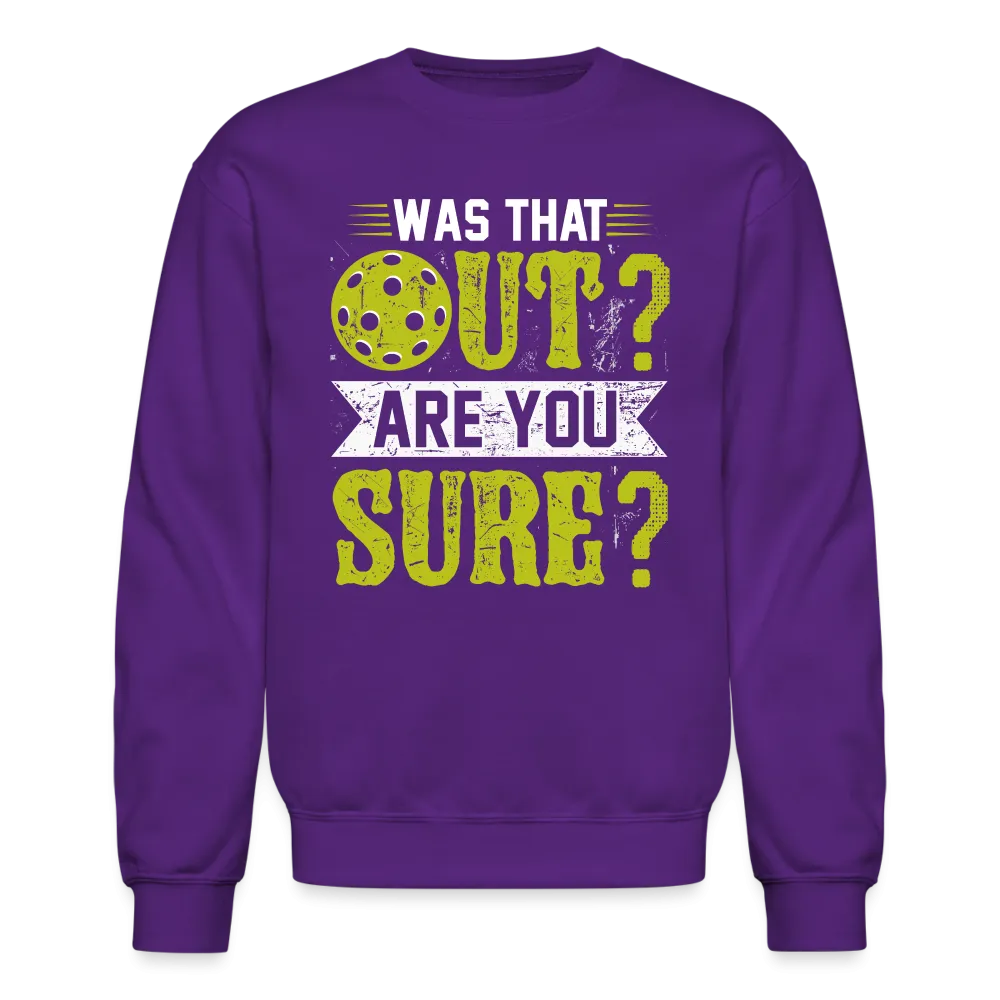 Was That Out? Are You Sure? (Pickleball Humor) Sweatshirt