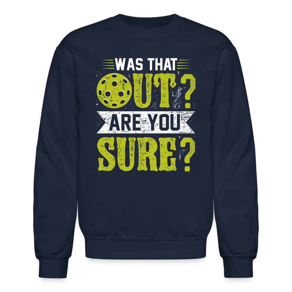 Was That Out? Are You Sure? (Pickleball Humor) Sweatshirt