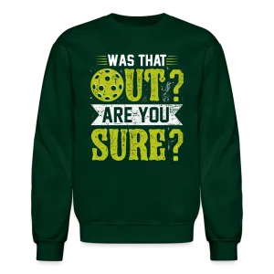 Was That Out? Are You Sure? (Pickleball Humor) Sweatshirt