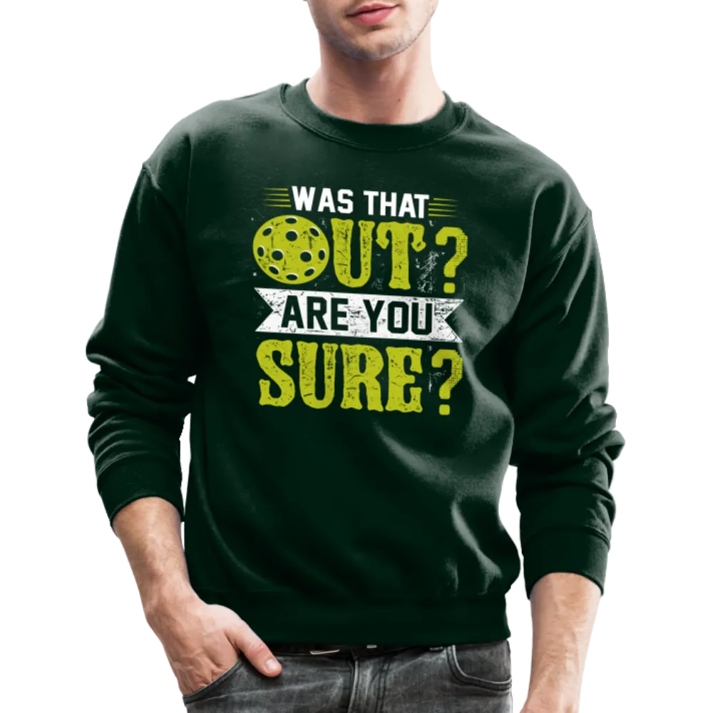 Was That Out? Are You Sure? (Pickleball Humor) Sweatshirt