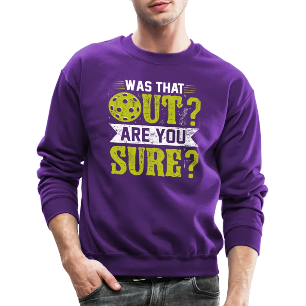 Was That Out? Are You Sure? (Pickleball Humor) Sweatshirt