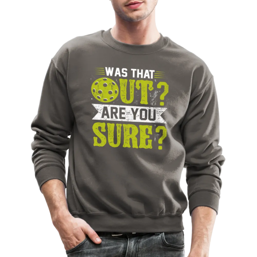 Was That Out? Are You Sure? (Pickleball Humor) Sweatshirt