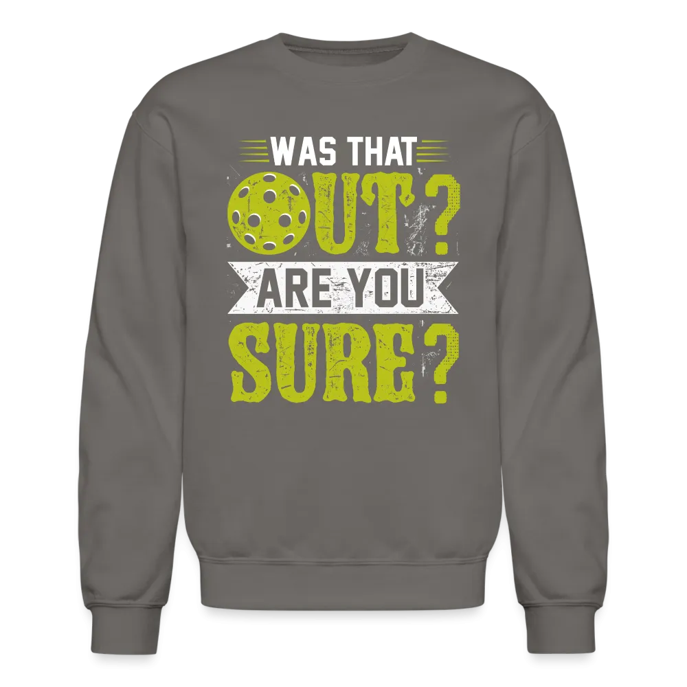 Was That Out? Are You Sure? (Pickleball Humor) Sweatshirt